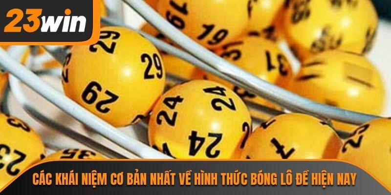 Các khái niệm cơ bản nhất về hình thức bóng lô đề hiện nay