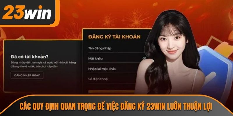 Các quy định quan trọng để việc đăng ký 23WIN luôn thuận lợi