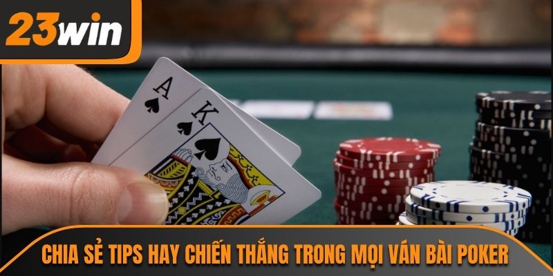 Chia sẻ tips hay chiến thắng trong mọi ván bài poker