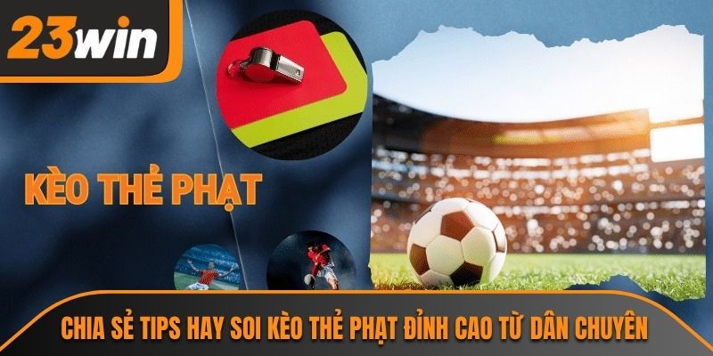 Kèo Thẻ Phạt Và Kinh Nghiệm Soi Kèo Đỉnh Cao Tại 23WIN 3 Chia sẻ tips hay soi kèo thẻ phạt đỉnh cao từ dân chuyên