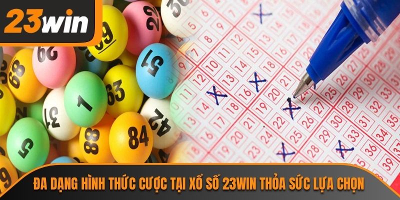 Đa dạng hình thức cược tại xổ số 23WIN thỏa sức lựa chọn