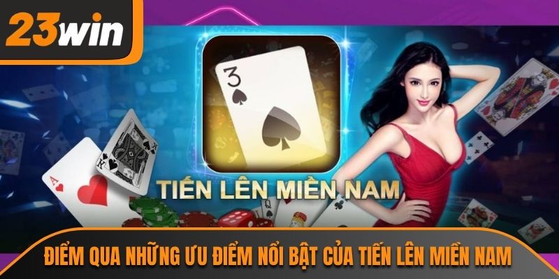 Điểm qua những ưu điểm nổi bật của tiến lên miền nam