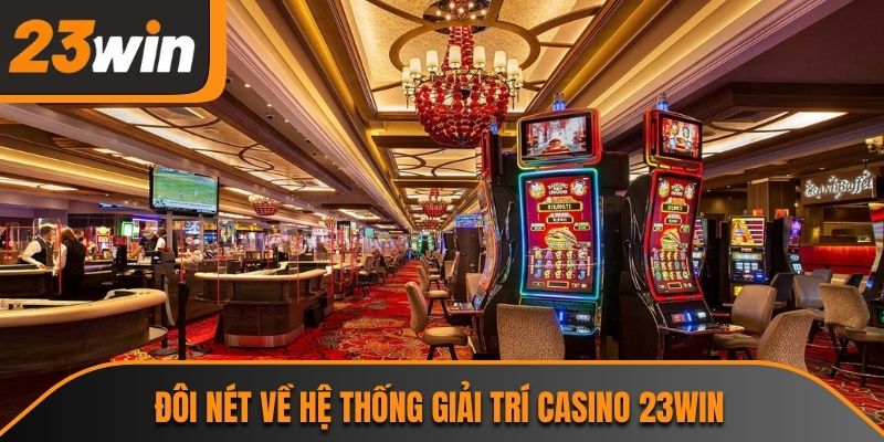 Đôi nét về hệ thống giải trí Casino 23WIN