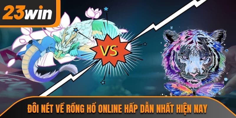 Đôi nét về rồng hổ online hấp dẫn nhất hiện nay