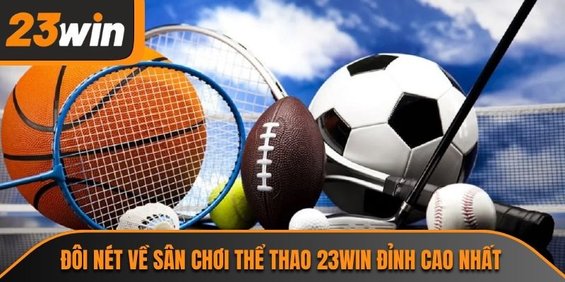 Đôi nét về sân chơi thể thao 23WIN đỉnh cao nhất