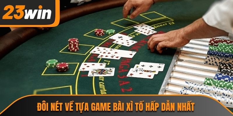 Xì Tố 23WIN - Game Bài Đổi Thưởng Trực Tuyến Đỉnh Cao 1 Đôi nét về tựa game bài xì tố hấp dẫn nhất