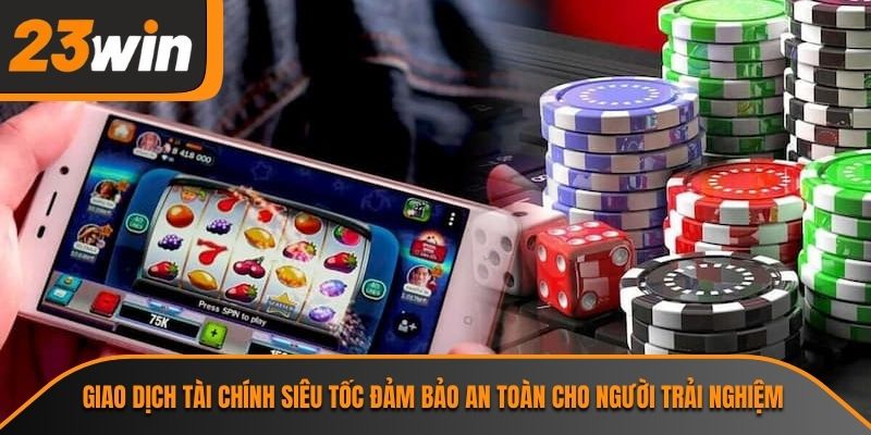 Trang chủ 29 Giao dịch tài chính siêu tốc đảm bảo an toàn cho người trải nghiệm