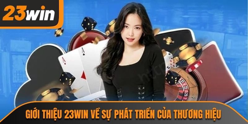 Giới Thiệu 23WIN 1 Giới thiệu 23WIN về sự phát triển của thương hiệu