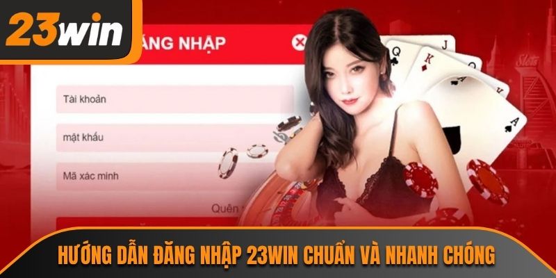 Hướng dẫn đăng nhập 23WIN chuẩn và nhanh chóng