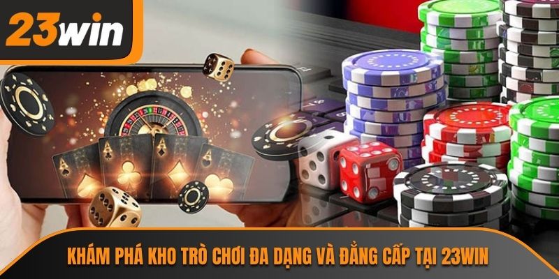 Trang chủ 30 Khám phá kho trò chơi đa dạng và đẳng cấp tại 23WIN