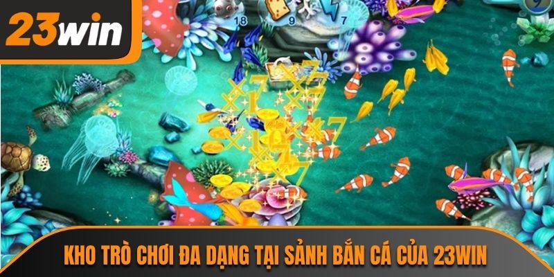 Kho trò chơi đa dạng tại sảnh bắn cá của 23WIN