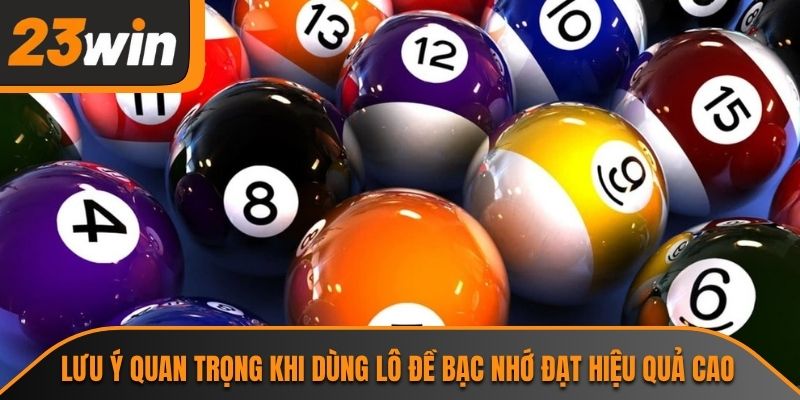 Lô Đề Bạc Nhớ - Bí Quyết Soi Cầu Từ Chuyên Gia Tại 23WIN 3 Lưu ý quan trọng khi dùng lô đề bạc nhớ đạt hiệu quả cao