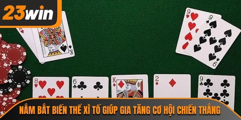 Xì Tố 23WIN - Game Bài Đổi Thưởng Trực Tuyến Đỉnh Cao 2 Nắm bắt biến thể xì tố giúp gia tăng cơ hội chiến thắng
