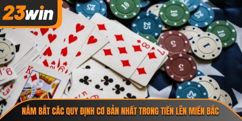 Nắm bắt các quy định cơ bản nhất trong tiến lên miền Bắc
