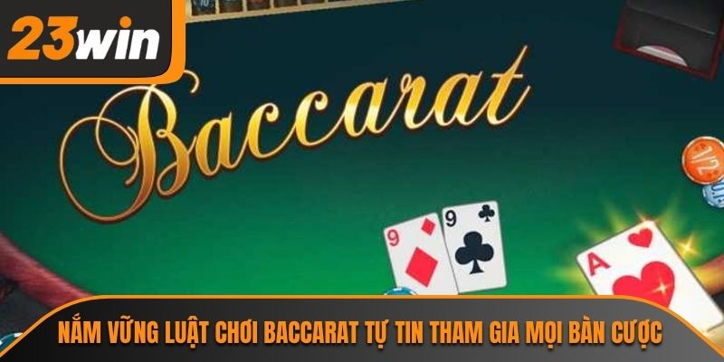 Baccarat Online - Trò Chơi Đẳng Cấp Thu Hút Tại 23WIN 3 Nắm vững luật chơi baccarat tự tin tham gia mọi bàn cược