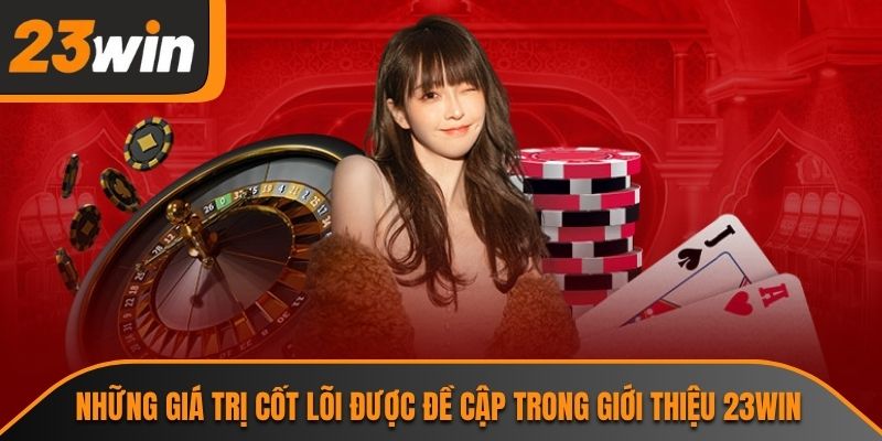 Giới Thiệu 23WIN 2 Những giá trị cốt lõi được đề cập trong giới thiệu 23WIN