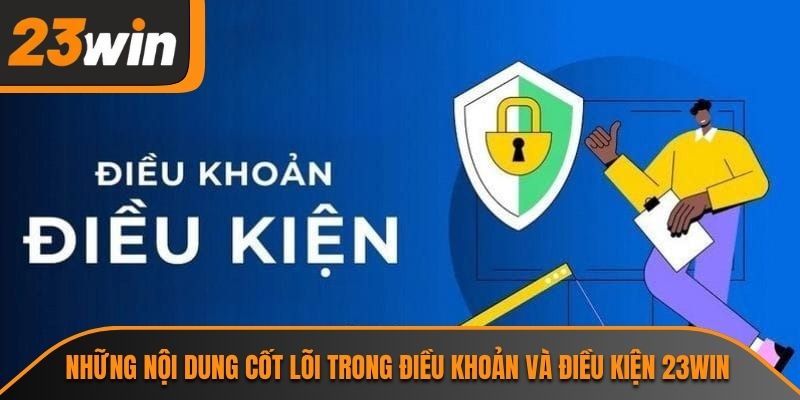 Điều Khoản Và Điều Kiện 23WIN 2 Những nội dung cốt lõi trong điều khoản và điều kiện 23WIN
