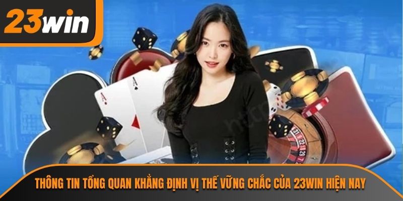 Trang chủ 27 Thông tin tổng quan khẳng định vị thế vững chắc của 23WIN hiện nay