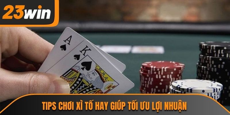 Xì Tố 23WIN - Game Bài Đổi Thưởng Trực Tuyến Đỉnh Cao 3 Tips chơi xì tố hay giúp tối ưu lợi nhuận