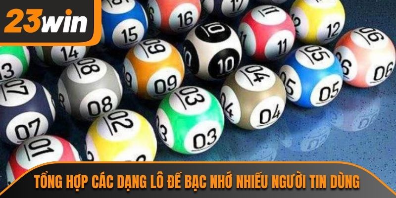 Lô Đề Bạc Nhớ - Bí Quyết Soi Cầu Từ Chuyên Gia Tại 23WIN 2 Tổng hợp các dạng lô đề bạc nhớ nhiều người tin dùng
